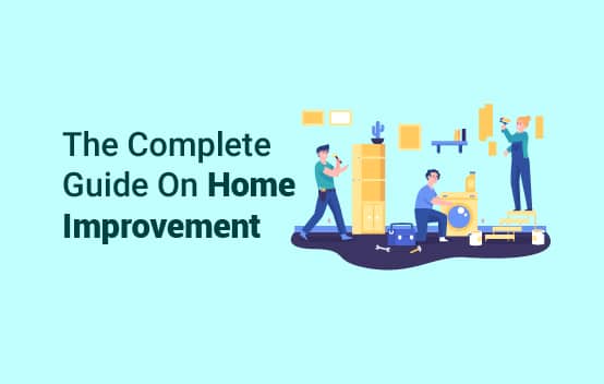 The Complete Guide On Home Improvement